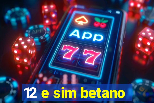 12 e sim betano