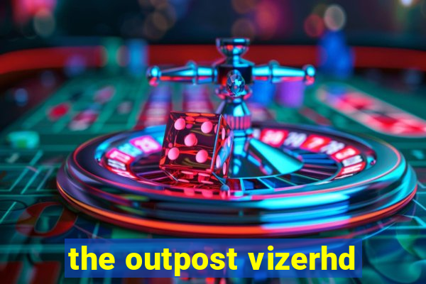 the outpost vizerhd