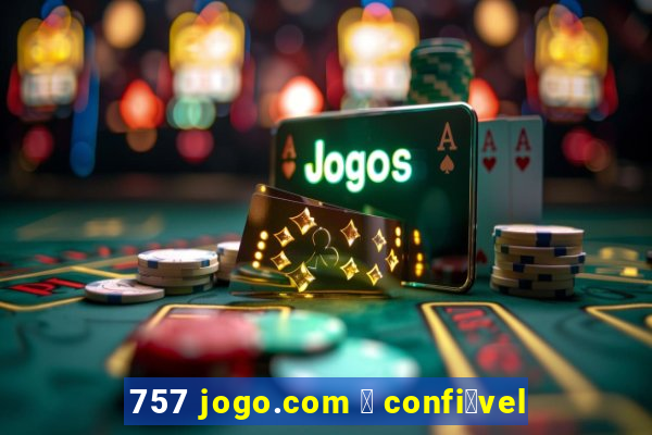 757 jogo.com 茅 confi谩vel