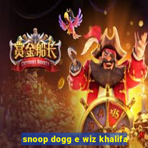 snoop dogg e wiz khalifa