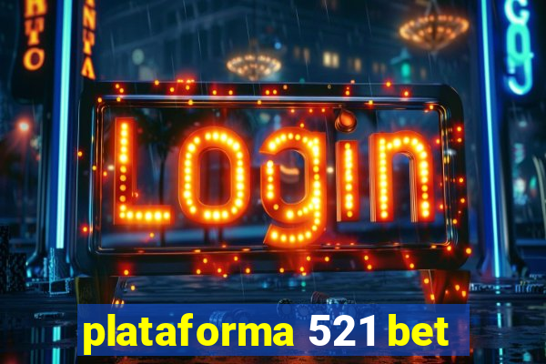 plataforma 521 bet