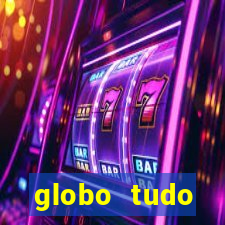 globo tudo absolutamente tudo