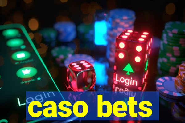 caso bets