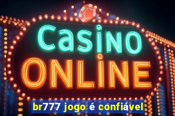 br777 jogo é confiável