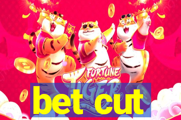 bet cut