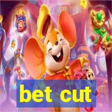 bet cut