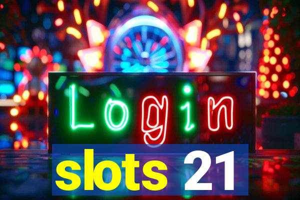 slots 21