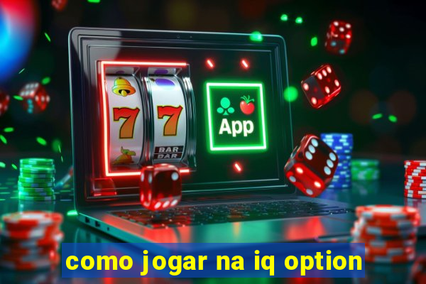 como jogar na iq option