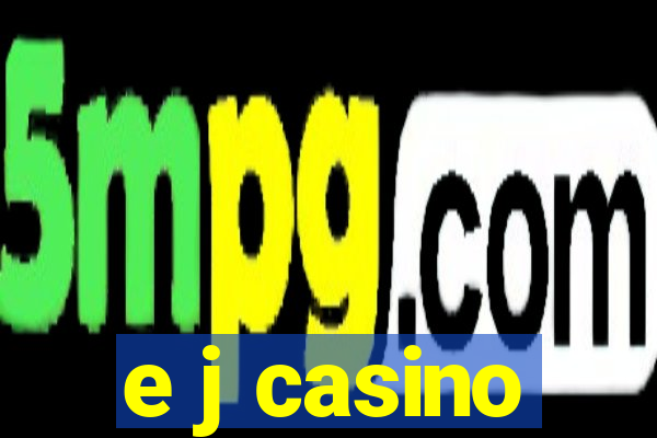 e j casino