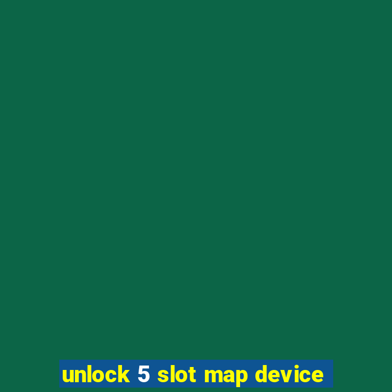 unlock 5 slot map device