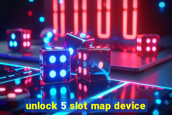 unlock 5 slot map device