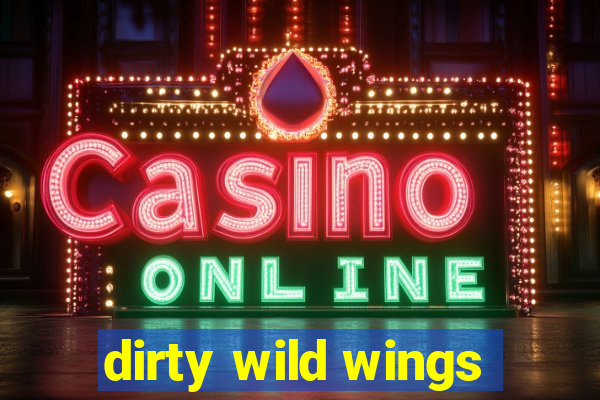 dirty wild wings