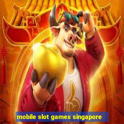 mobile slot games singapore