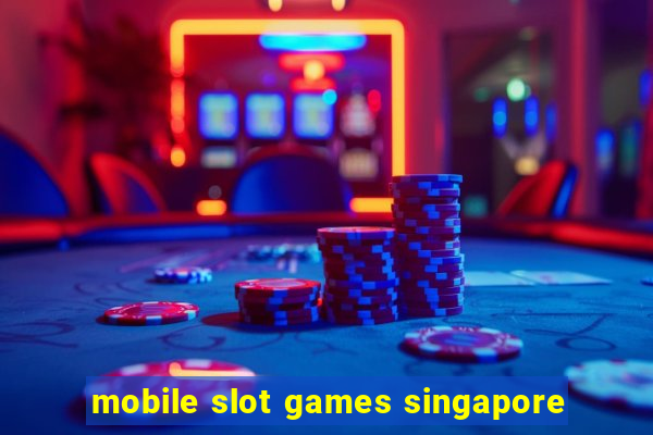 mobile slot games singapore