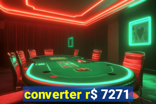 converter r$ 7271