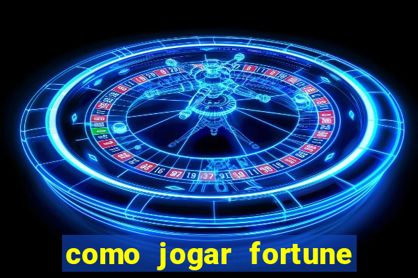 como jogar fortune tiger e ganhar dinheiro