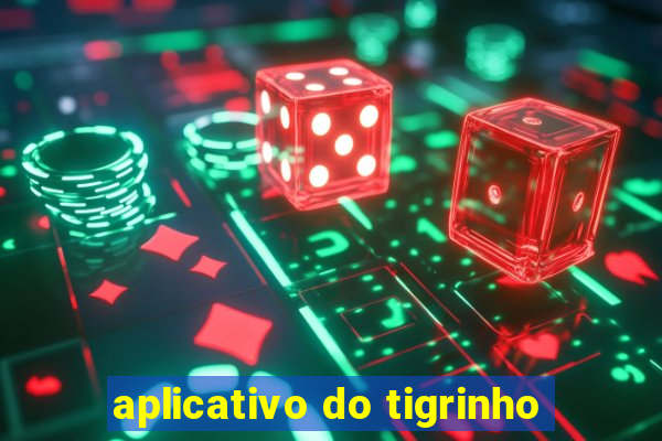 aplicativo do tigrinho