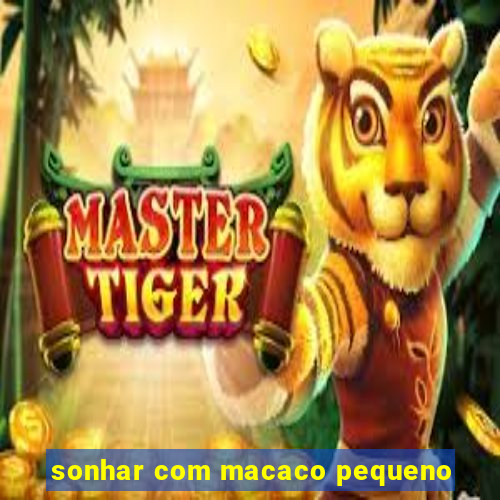 sonhar com macaco pequeno