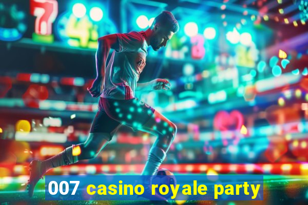 007 casino royale party