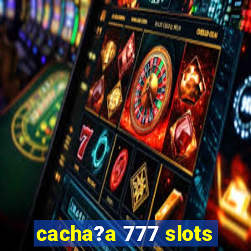 cacha?a 777 slots