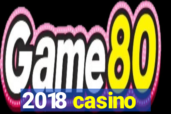 2018 casino