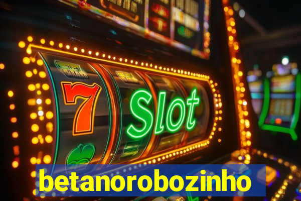 betanorobozinho