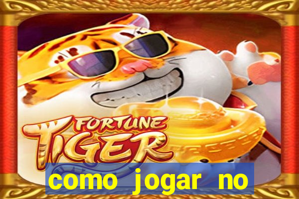 como jogar no tigrinho e ganhar