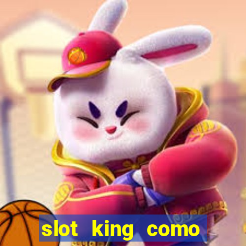 slot king como sacar dinheiro