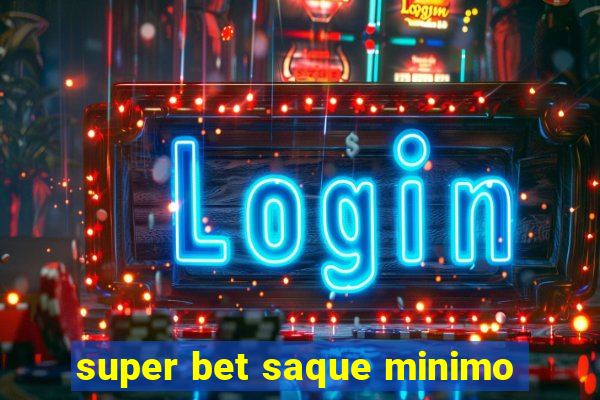 super bet saque minimo