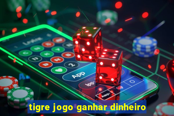 tigre jogo ganhar dinheiro