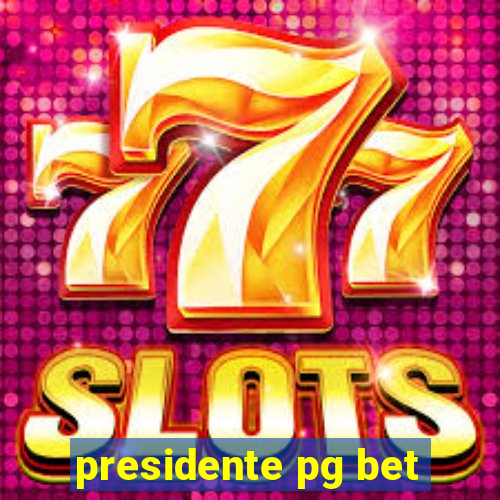 presidente pg bet