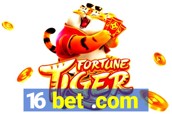 16 bet .com