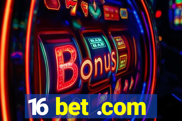 16 bet .com