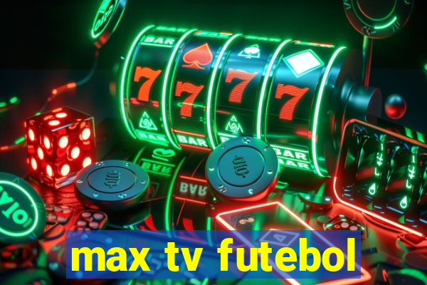 max tv futebol