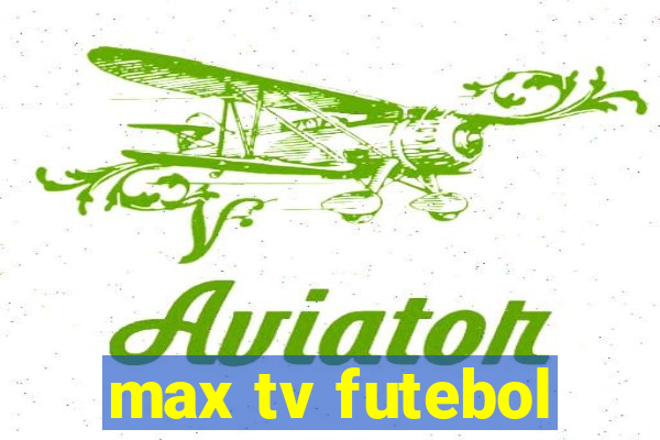 max tv futebol