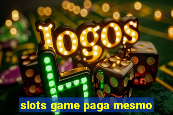 slots game paga mesmo