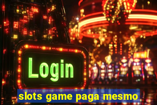 slots game paga mesmo