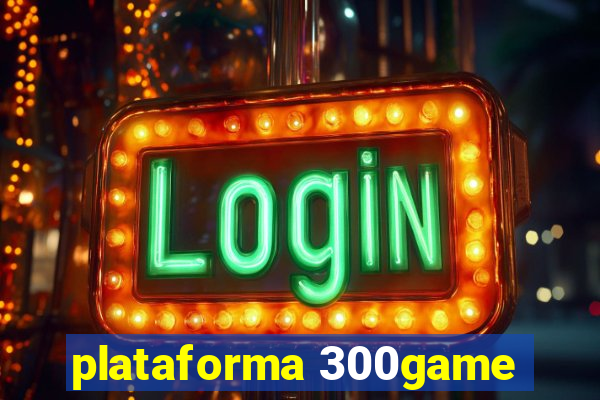 plataforma 300game