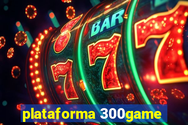 plataforma 300game