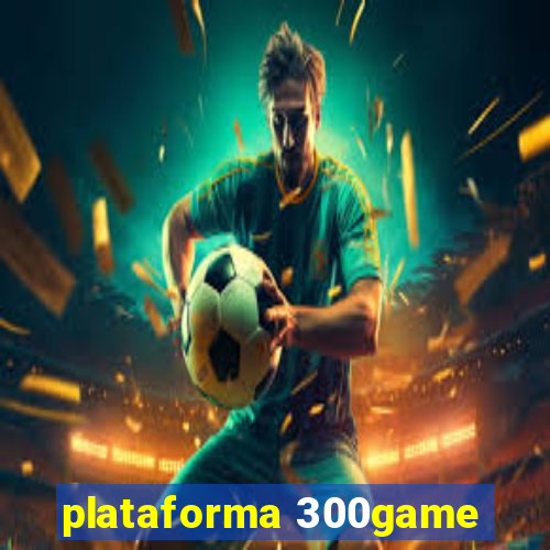 plataforma 300game