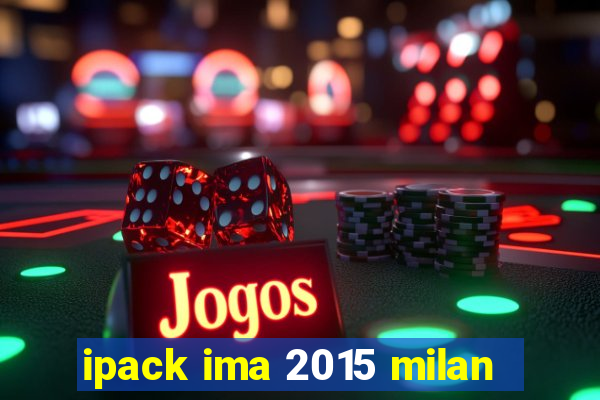 ipack ima 2015 milan