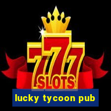 lucky tycoon pub