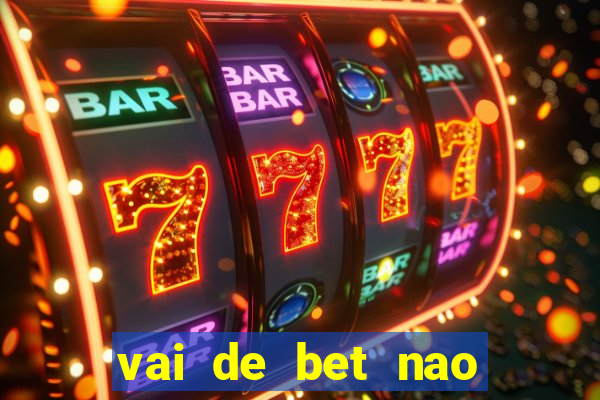 vai de bet nao consigo sacar