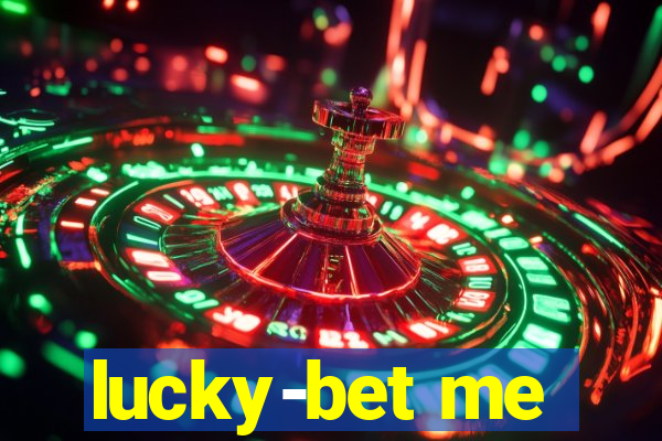 lucky-bet me