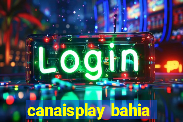 canaisplay bahia