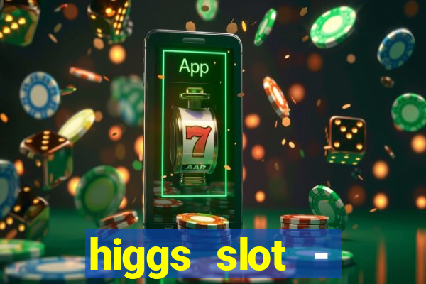 higgs slot - qiuqiu remi