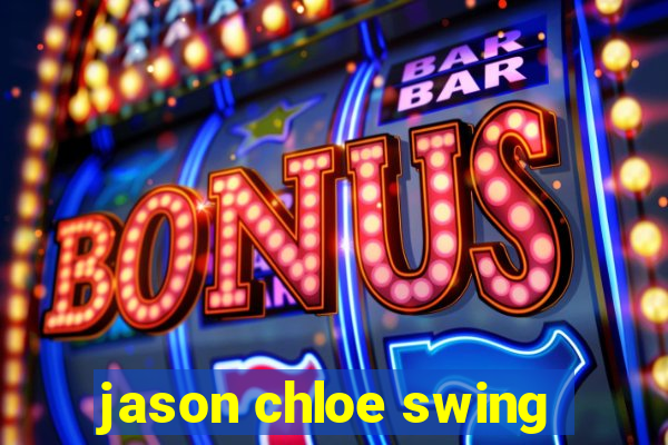 jason chloe swing