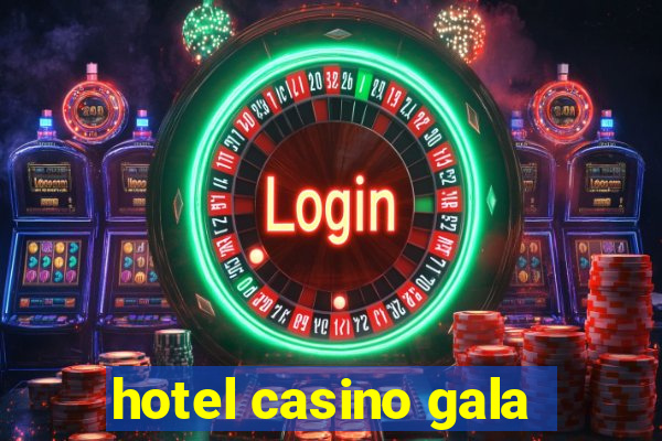 hotel casino gala