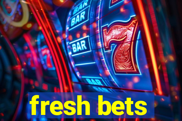 fresh bets