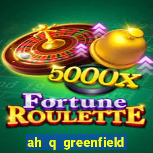 ah q greenfield slot game